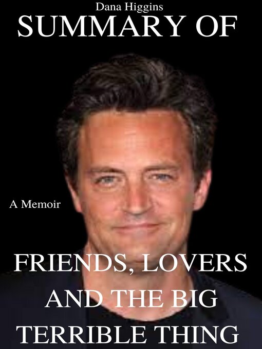 Title details for SUMMARY OF FRIENDS, LOVERS, AND THE BIG TERRIBLE THING by Matthew Perry by Dana Higgins - Available